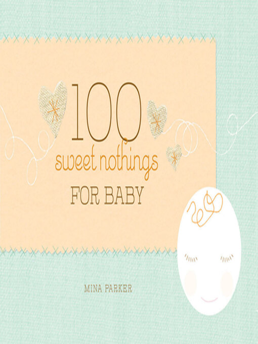 Title details for 100 Sweet Nothings for Baby by Mina Parker - Available